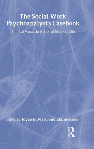 The Social Work Psychoanalyst's Casebook: Clinical Voices in Honor of Jean Sanville,Used