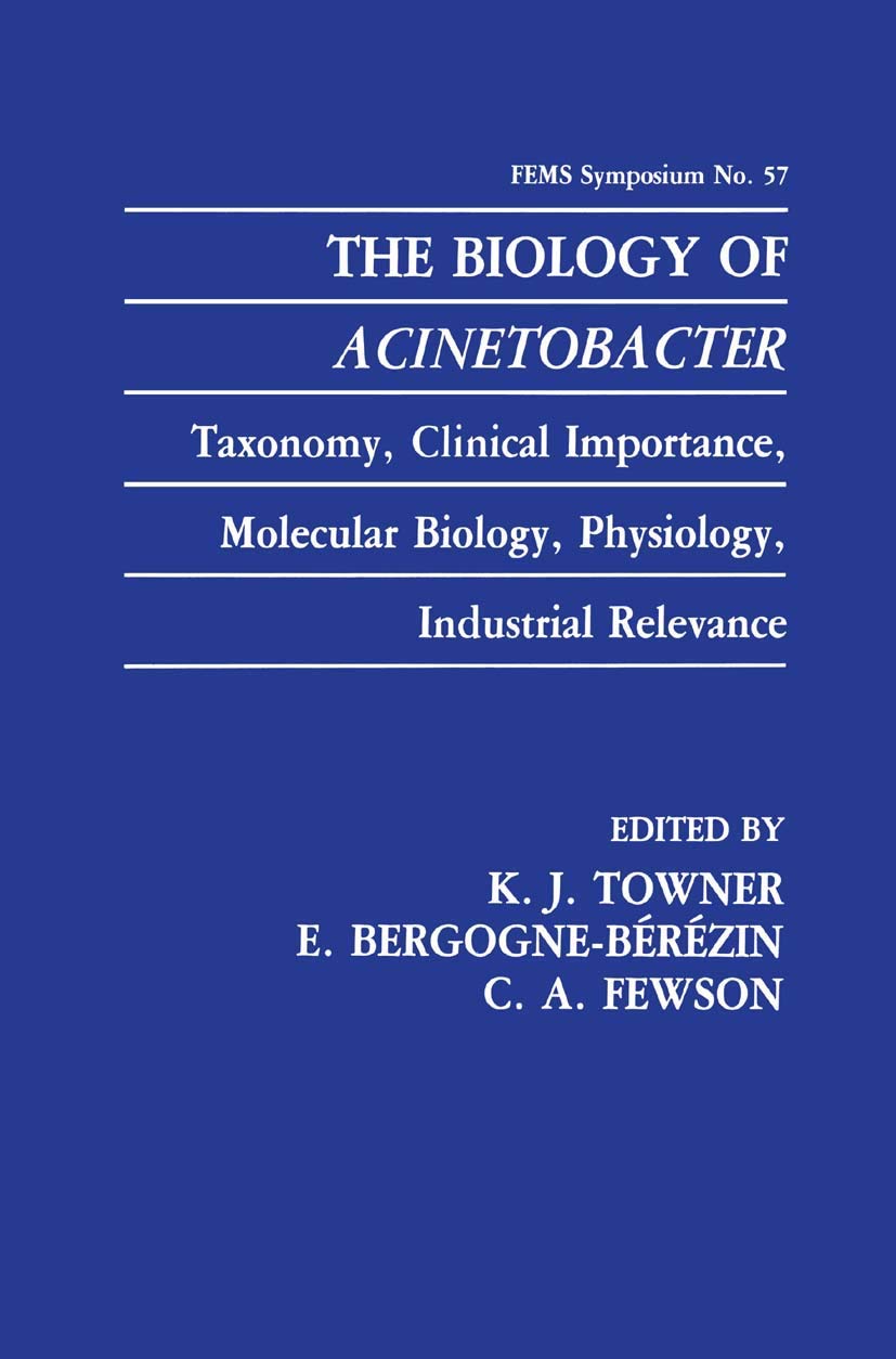 The Biology of Acinetobacter: Taxonomy, Clinical Importance, Molecular Biology, Physiology, Industrial Relevance (F.E.M.S. Sympo,Used