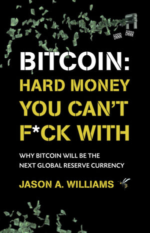 Bitcoin: Hard Money You Can't F*ck With: Why bitcoin will be the next global reserve currency,Used