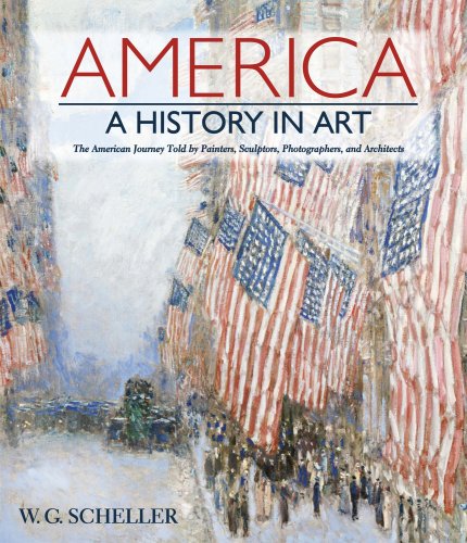 America: A History in Art: The American Journey Told by Painters, Sculptors, Photographers, and Architects,Used