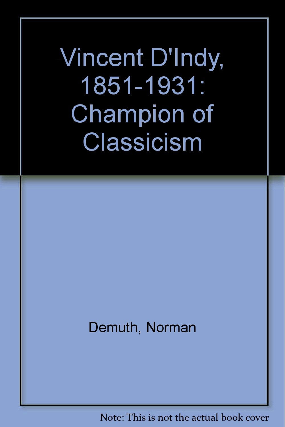 Vincent d'Indy, 18511931;: Champion of classicism, a study,Used