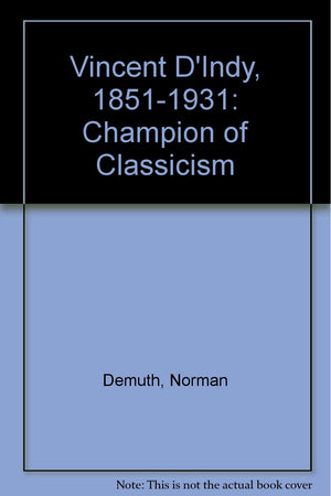 Vincent d'Indy, 18511931;: Champion of classicism, a study,Used