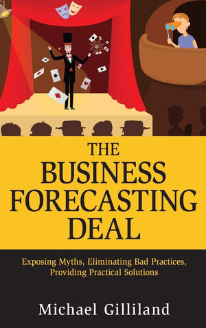 The Business Forecasting Deal: Exposing Myths, Eliminating Bad Practices, Providing Practical Solutions,New