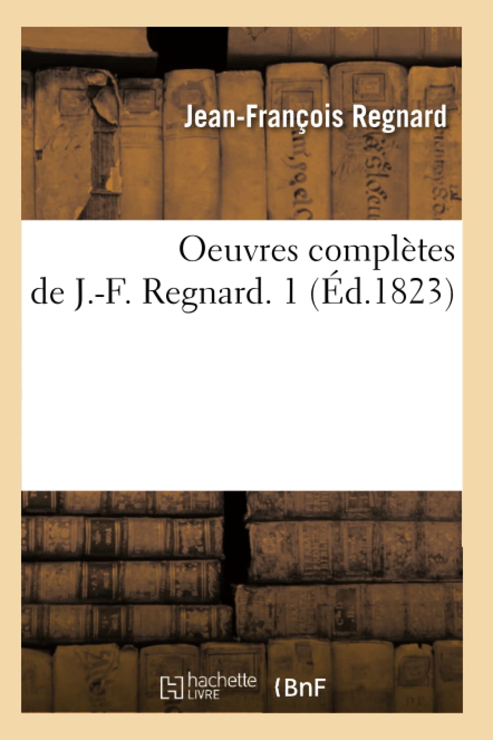 Oeuvres Compltes De J.F. Regnard. 1 (D.1823) (Litterature) (French Edition),New