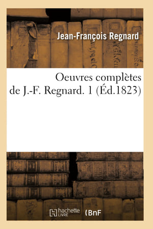 Oeuvres Compltes De J.F. Regnard. 1 (D.1823) (Litterature) (French Edition),New