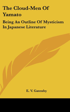 The Cloudmen Of Yamato: Being An Outline Of Mysticism In Japanese Literature,New