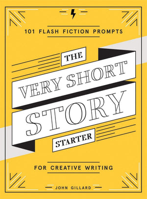The Very Short Story Starter: 101 Flash Fiction Prompts For Creative Writing