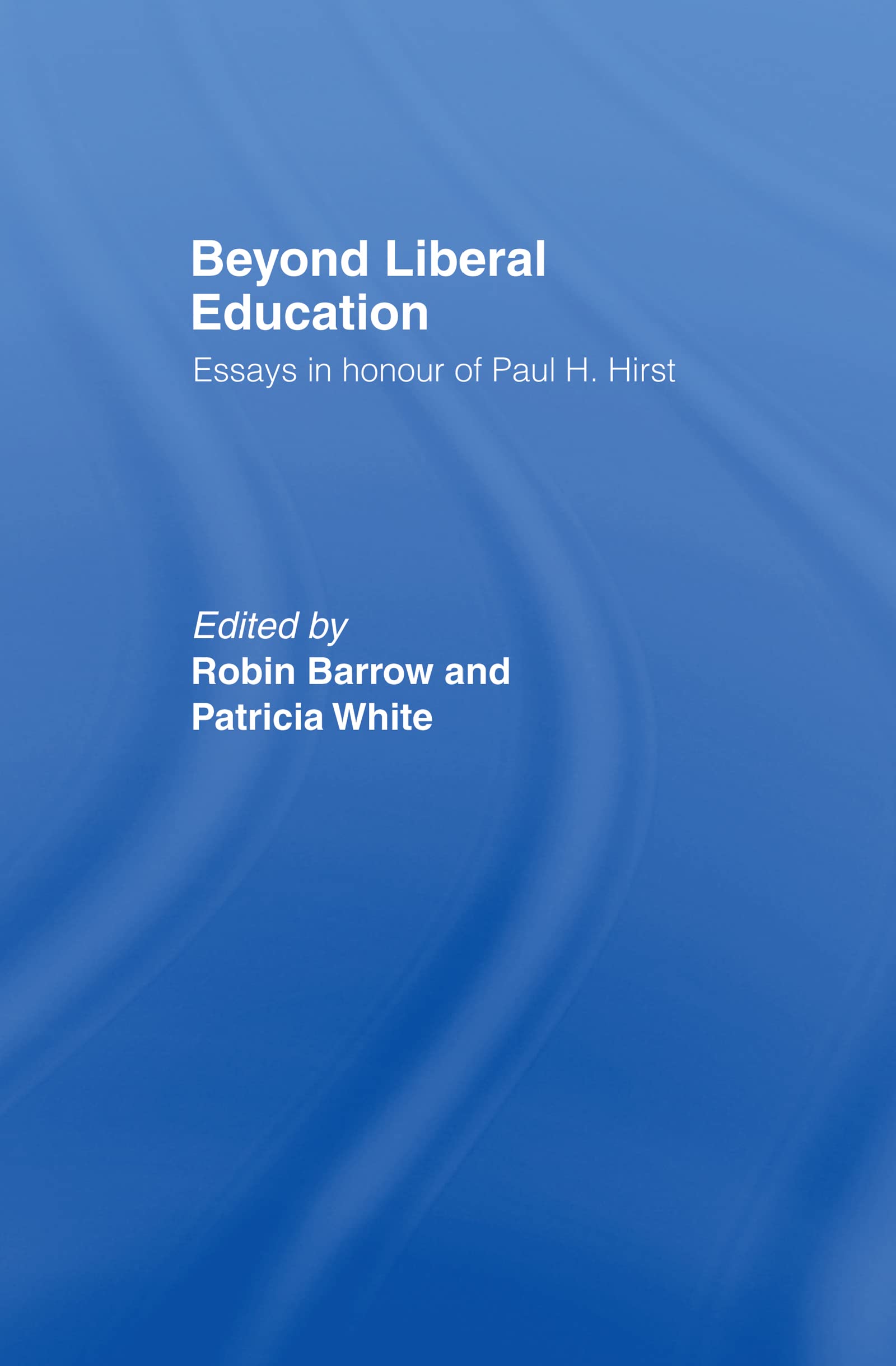 Beyond Liberal Education: Essays in Honour of Paul H Hirst,Used