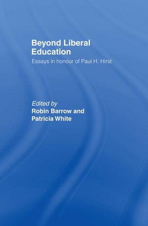 Beyond Liberal Education: Essays in Honour of Paul H Hirst,Used