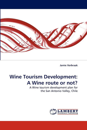 Wine Tourism Development: A Wine route or not?: A Wine tourism development plan for the San Antonio Valley, Chile,Used