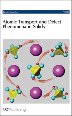Atomic Transport and Defect Phenomena in Solids: Faraday Discussions No 134 (Faraday Discussions, Volume 134),Used