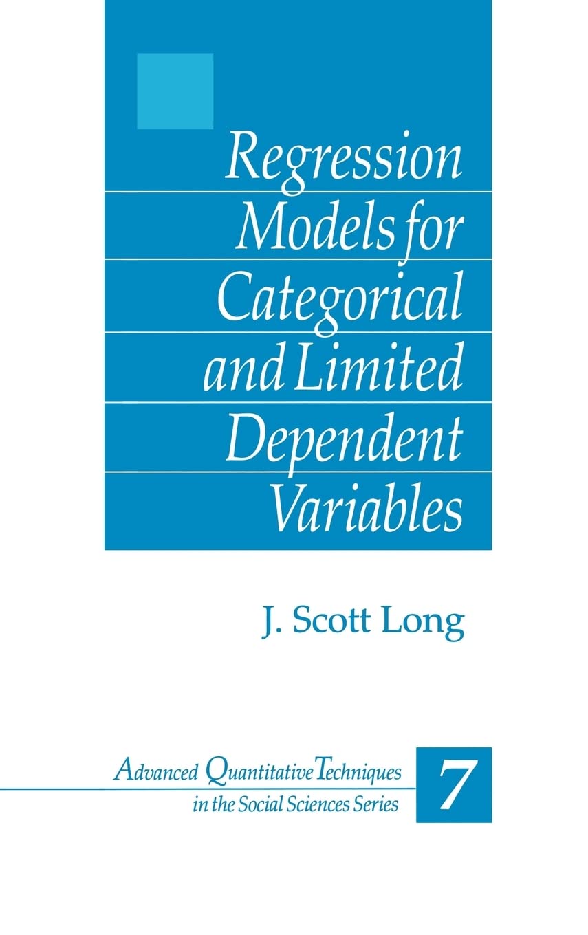 Regression Models For Categorical And Limited Dependent Variables (Advanced Quantitative Techniques In The Social Sciences)