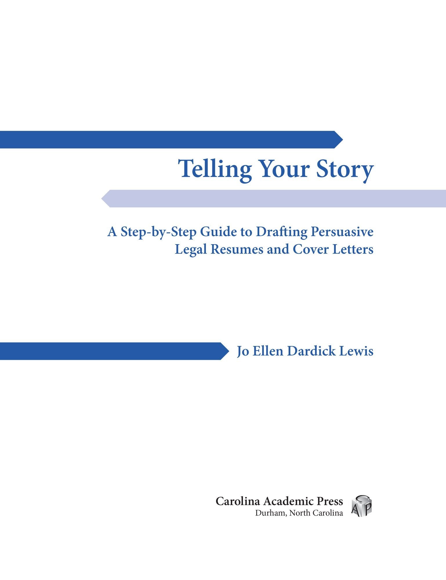 Telling Your Story: A Stepbystep Guide To Drafting Persuasive Legal Resumes And Cover Letters,Used