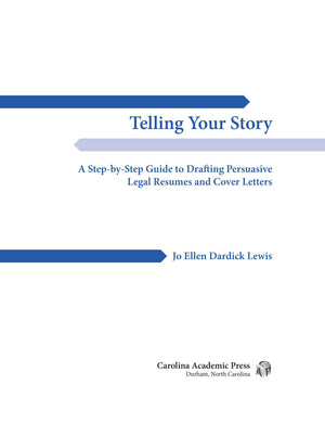 Telling Your Story: A Stepbystep Guide To Drafting Persuasive Legal Resumes And Cover Letters,Used