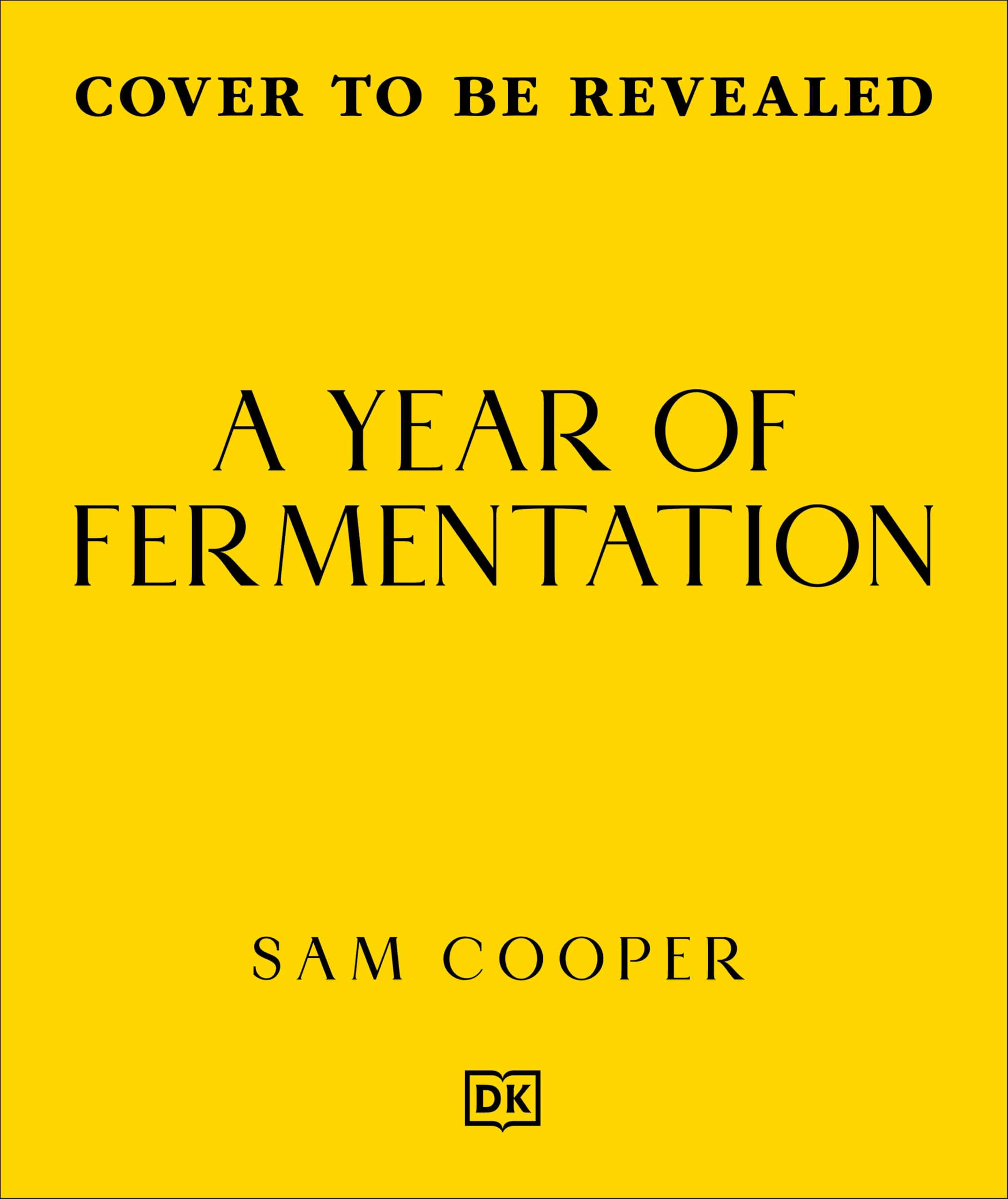 A Year Of Fermentation: A Seasonal Guide To The Art & Science Of Fermentation