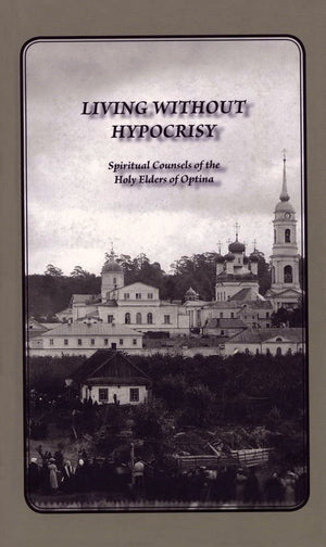Living Without Hypocrisy: Spiritual Counsels Of The Holy Elders Of Optina,Used
