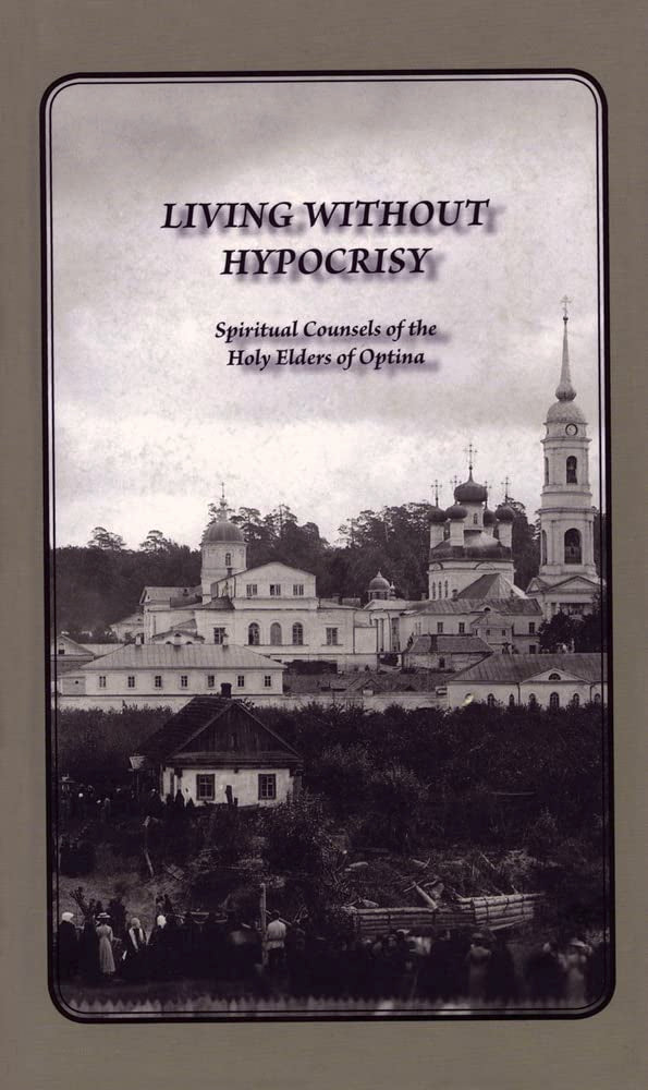 Living Without Hypocrisy: Spiritual Counsels Of The Holy Elders Of Optina,Used