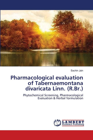 Pharmacological evaluation of Tabernaemontana divaricata Linn. (R.Br.): Phytochemical Screening, Pharmacological Evaluation & He,Used