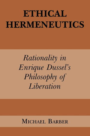 Ethical Hermeneutics: Rationalist Enrique Dussel'S Philosophy Of Liberation (Perspectives In Continental Philosophy),Used