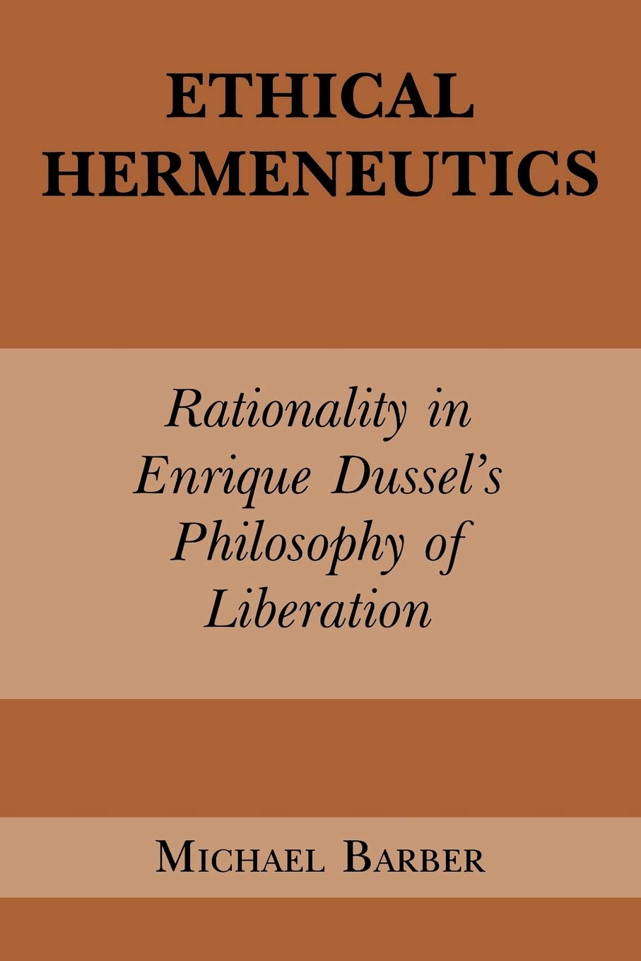 Ethical Hermeneutics: Rationalist Enrique Dussel'S Philosophy Of Liberation (Perspectives In Continental Philosophy),Used