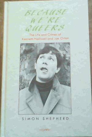 Because Were Queers Life And Times Of Kenneth Halliwell And Joe Orton