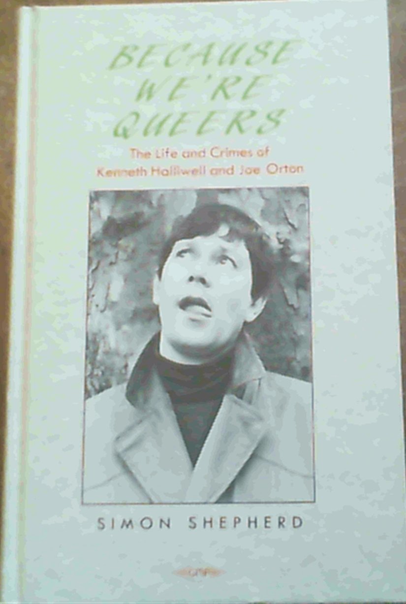 Because Were Queers Life And Times Of Kenneth Halliwell And Joe Orton
