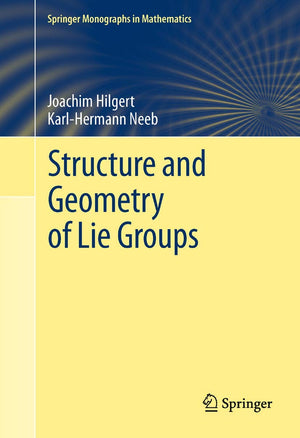 Structure and Geometry of Lie Groups (Springer Monographs in Mathematics),Used