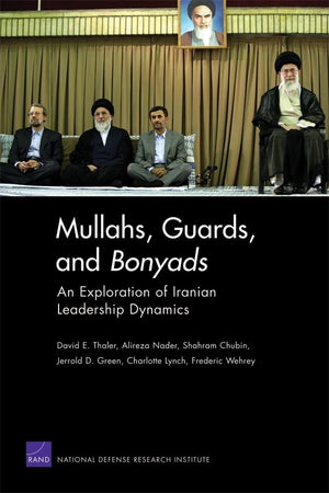Mullahs, Guards, and Bonyads: An Exploration of Iranian Leadership Dynamics,Used