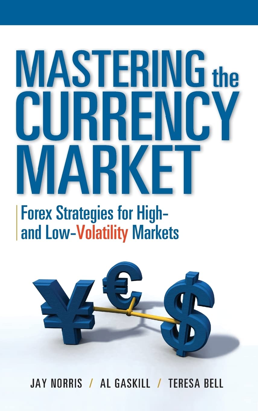 Mastering the Currency Market: Forex Strategies for High and Low Volatility Markets,New