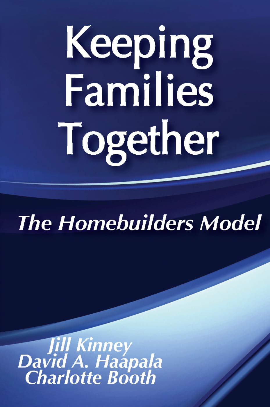 Keeping Families Together: The Homebuilders Model (Modern Applications of Social Work Series),New