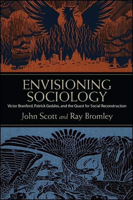 Envisioning Sociology: Victor Branford, Patrick Geddes, and the Quest for Social Reconstruction,New