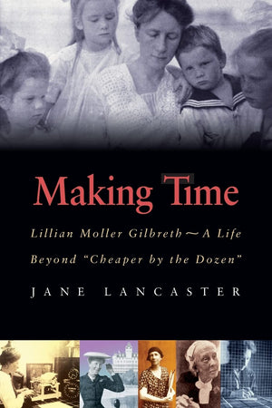 Making Time: Lillian Moller Gilbreth  A Life Beyond 'Cheaper by the Dozen',Used