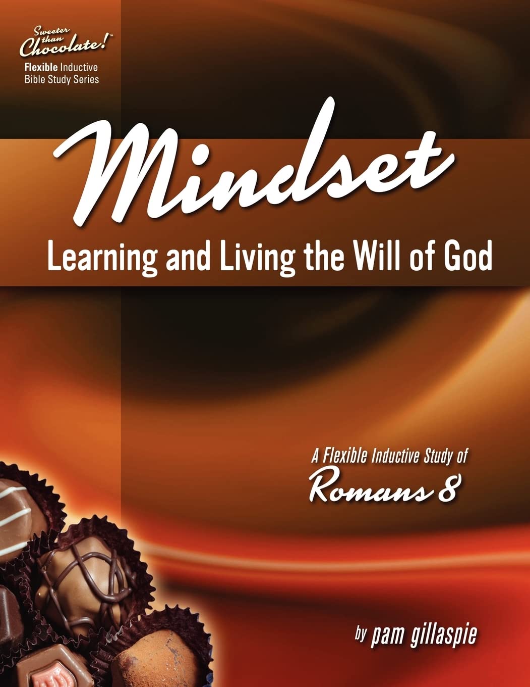 Sweeter Than Chocolate! Mindset: Learning And Living The Will Of God  An Inductive Study Of Romans 8,Used
