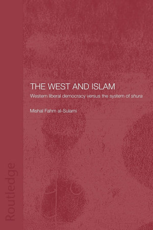 The West And Islam: Western Liberal Democracy Versus The System Of Shura (Routledge Islamic Studies Series),Used