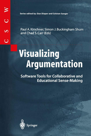 Visualizing Argumentation: Software Tools for Collaborative and Educational SenseMaking (Computer Supported Cooperative Work),New