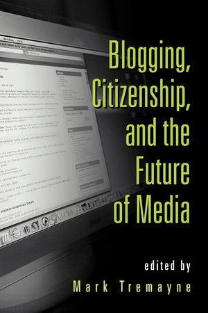 Blogging, Citizenship, And The Future Of Media