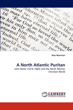 A North Atlantic Puritan: John Owen (16161683) and the North Atlantic Christian World,Used