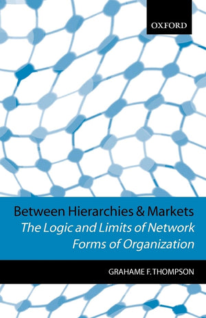 Between Hierarchies and Markets: The Logic and Limits of Network Forms of Organization,Used