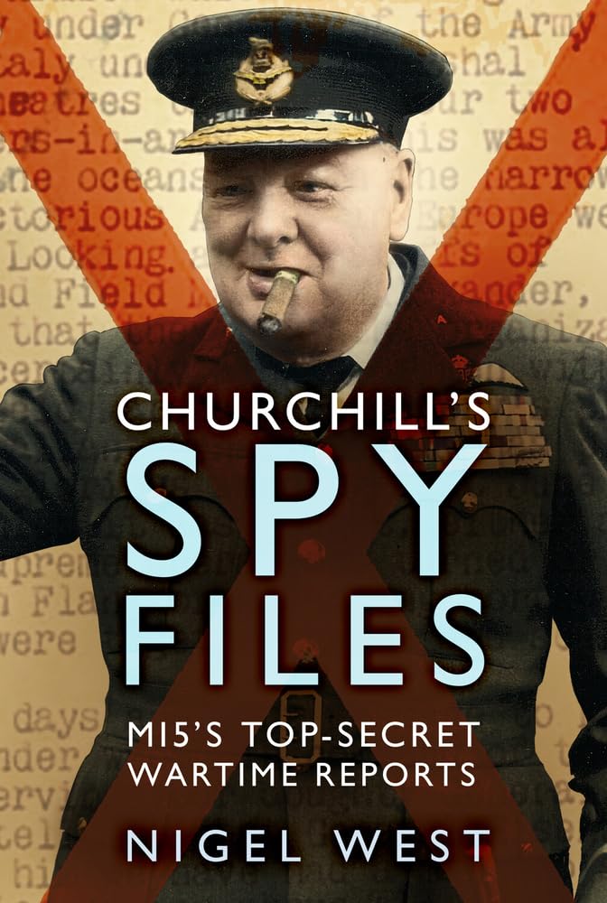 Churchill's Spy Files: MI5's TopSecret Wartime Reports,New