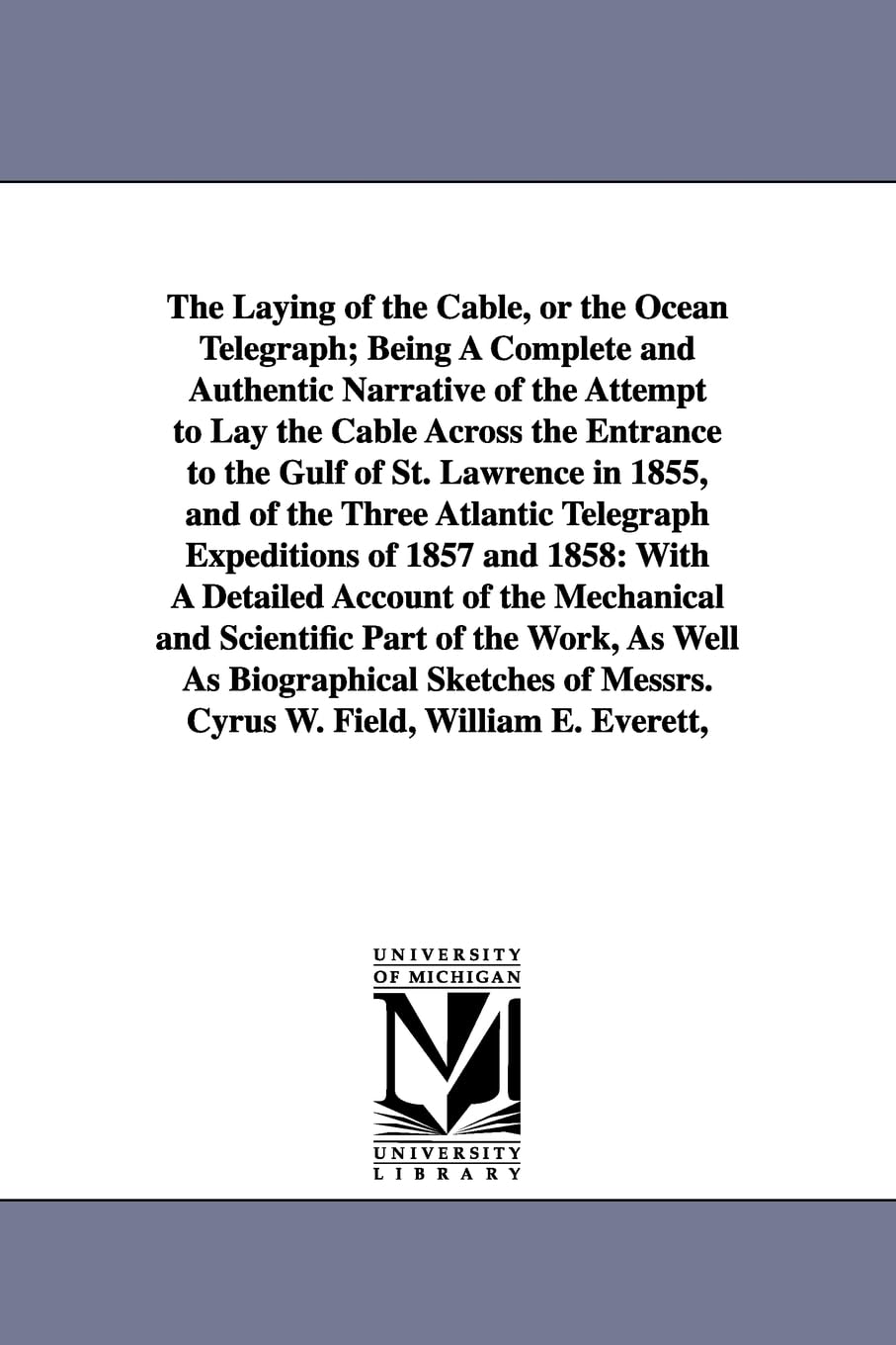 The Laying Of The Cable, Or The Ocean Telegraph; Being A Complete And Authentic Narrative Of The Attempt To Lay The Cable Across,New