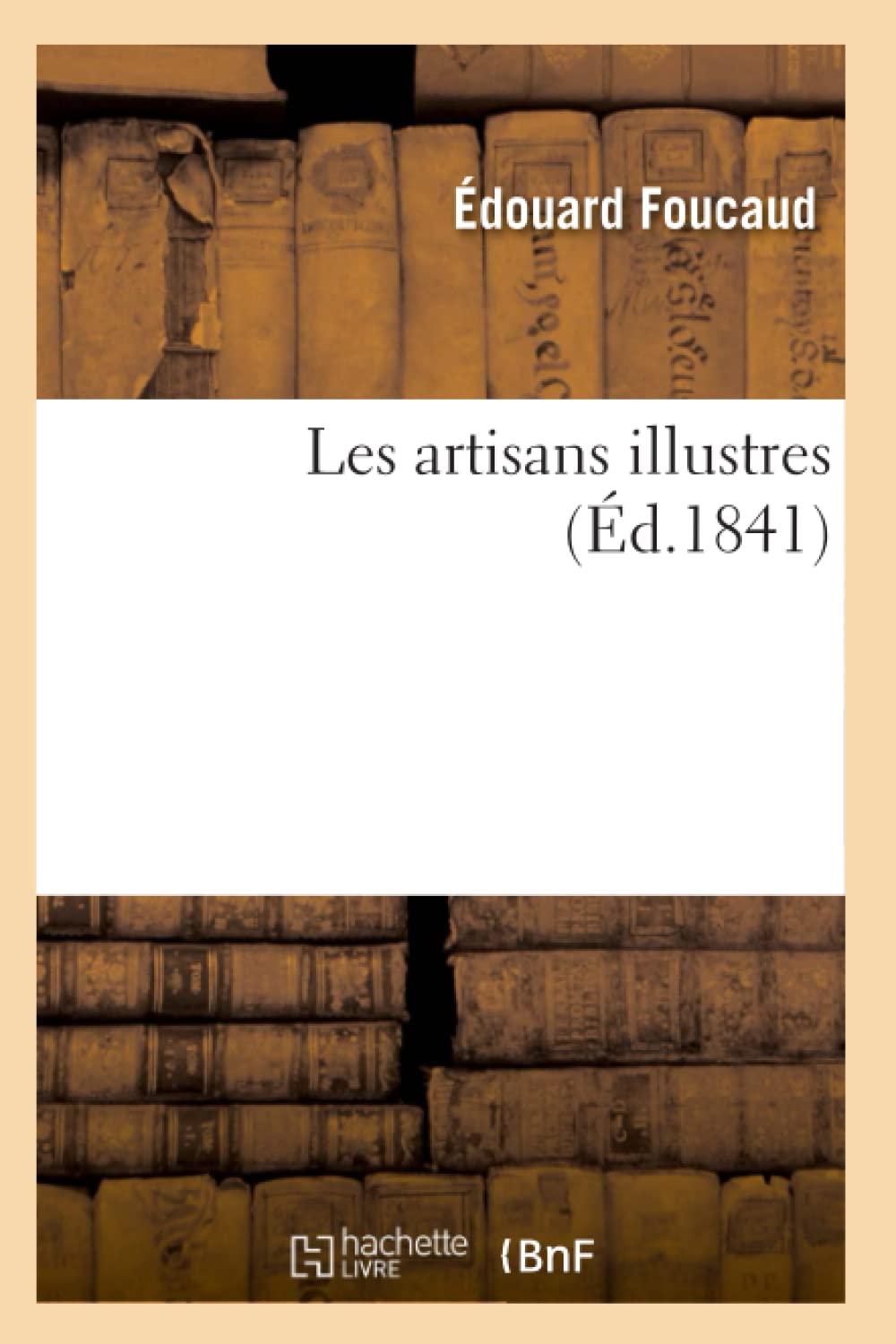 Les Artisans Illustres (d.1841) (Histoire) (French Edition),Used