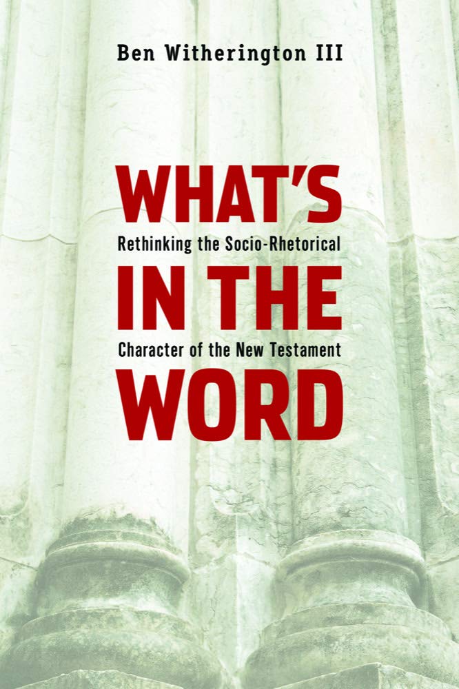 What's in the Word: Rethinking the SocioRhetorical Character of the New Testament,Used
