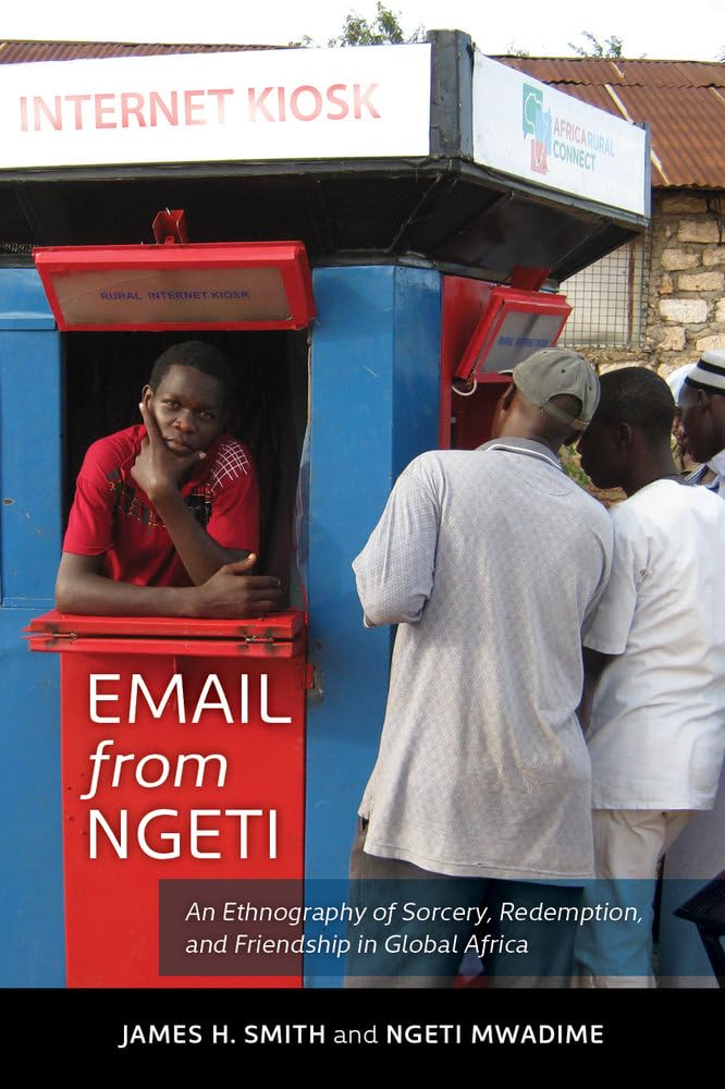 Email from Ngeti: An Ethnography of Sorcery, Redemption, and Friendship in Global Africa,Used