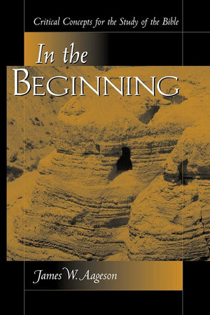 In The Beginning: Critical Concepts For The Study Of The Bible,Used