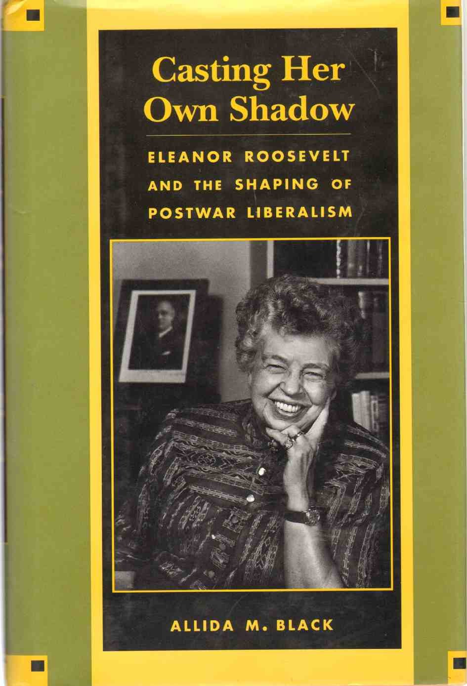 Casting Her Own Shadow: Eleanor Roosevelt and the Shaping of Postwar Liberalism,Used