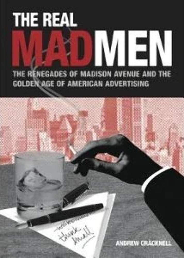 The Real Mad Men: The Renegades Of Madison Avenue And The Golden Age Of Advertising,Used