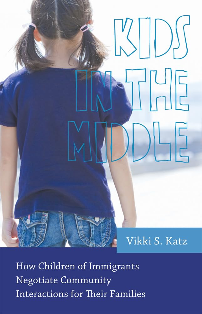 Kids In The Middle: How Children Of Immigrants Negotiate Community Interactions For Their Families (Rutgers Series In Childhood ,Used