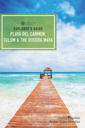 Explorer s Guide Playa del Carmen, Tulum & the Riviera Maya (Explorer s Complete)