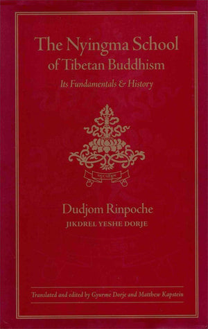 The Nyingma School of Tibetan Buddhism: Its Fundamentals and History,New