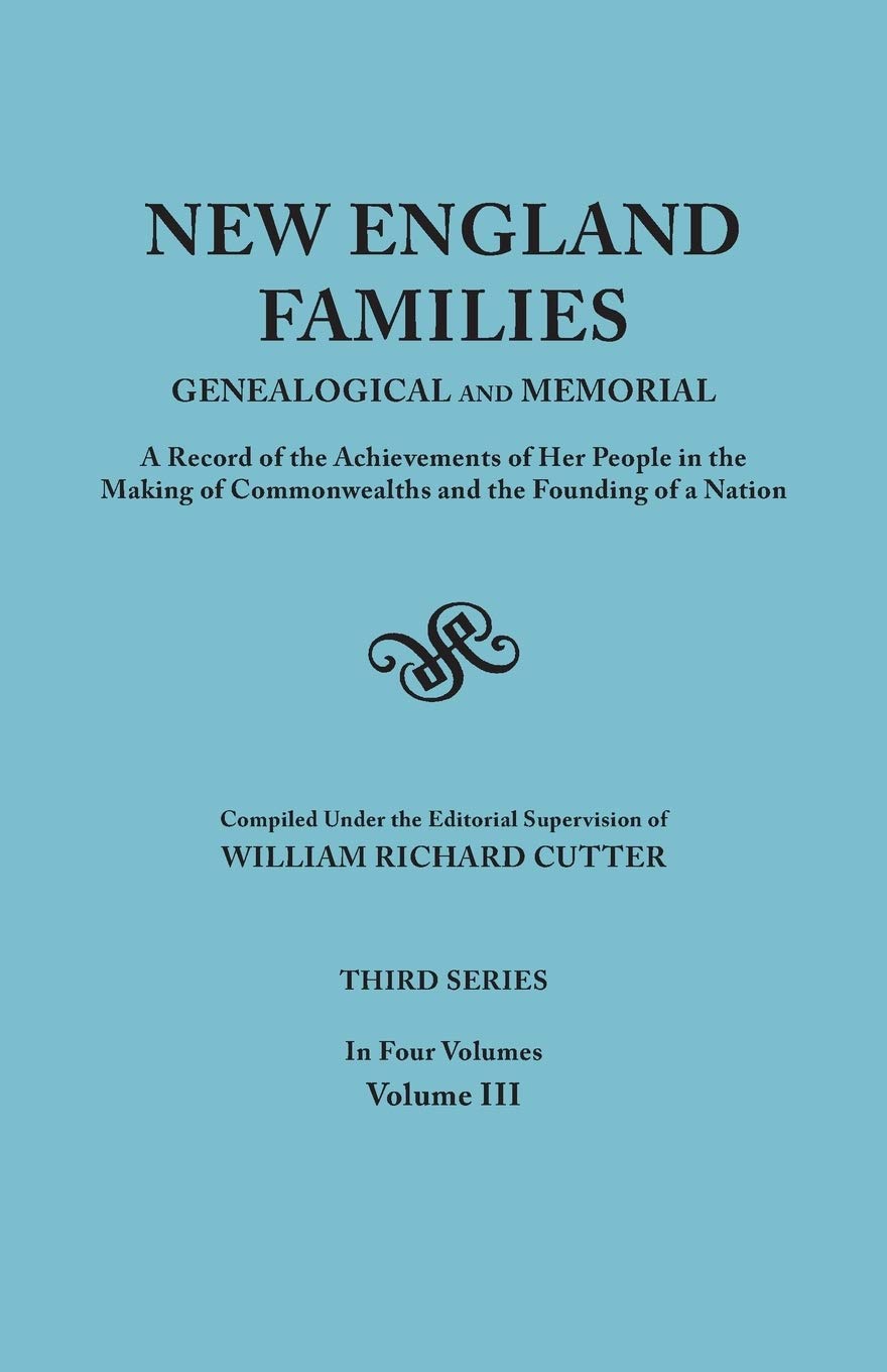 New England Families: Genealogical and Memorial. a Record of the Achievements of Her People in the Making of Commonwealths and t,New